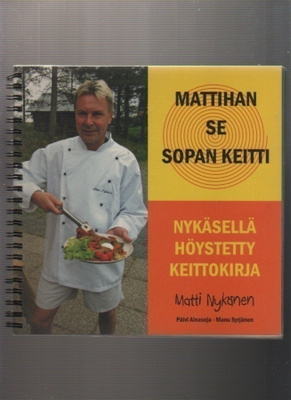 Mattihan se sopan keitti : Nykäsellä höystetty keittokirja