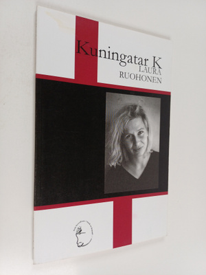 Laura Ruohonen : Kuningatar K