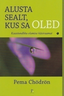 Pema Chödrön: Alusta sealt, kus sa oled