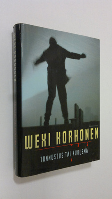 Wexi Korhonen : Tunnustus tai kuolema