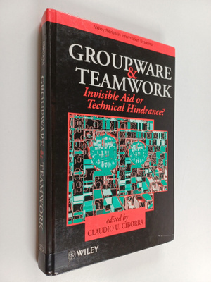 Groupware and teamwork : invisible aid or technical hindr...