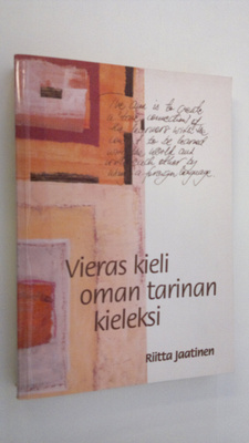 Riitta Jaatinen : Vieras kieli oman tarinan kieleksi : au...