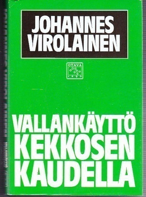 Johannes Virolainen : Vallankäyttö Kekkosen Kaudella