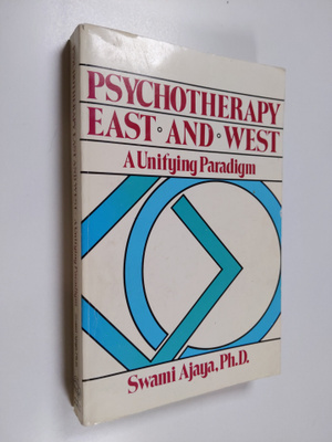 Swami Ajaya : Psychotherapy, East and West - A Unifying P...