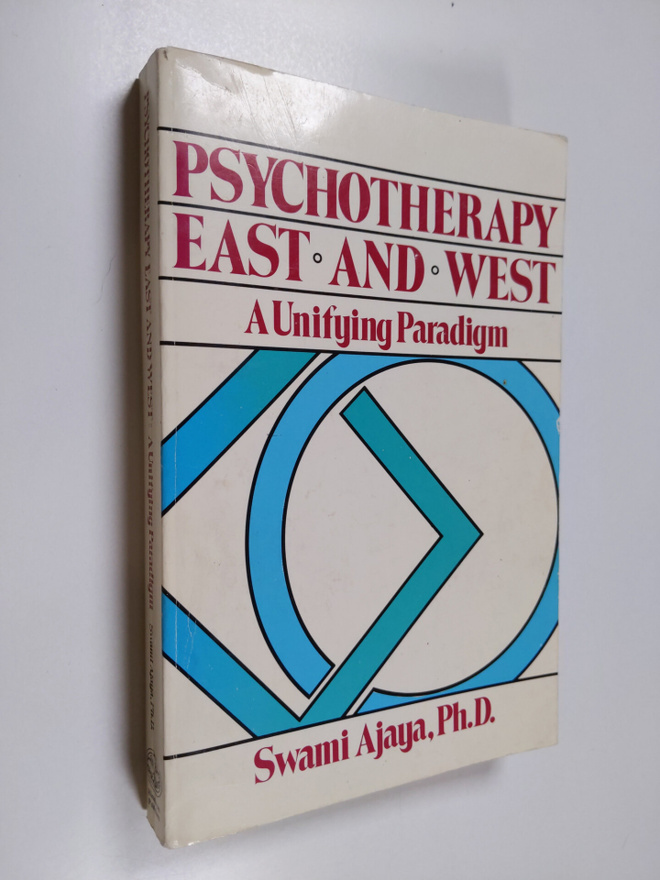 Swami Ajaya : Psychotherapy, East and West - A Unifying P...
