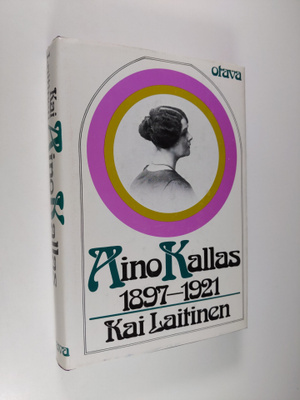 Kai Laitinen : Aino Kallas 1897-1921 : tutkimus hänen tuo...