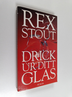 Rex Stout : Drick ur ditt glas