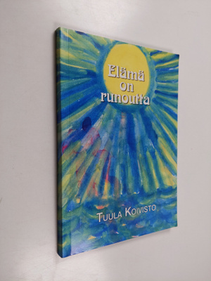 Tuula Koivisto : Elämä on runoutta