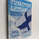 Jukka Tarkka : Itsenäisyyden elpymisaika : aikalaiskronik... - pikkukuva 1