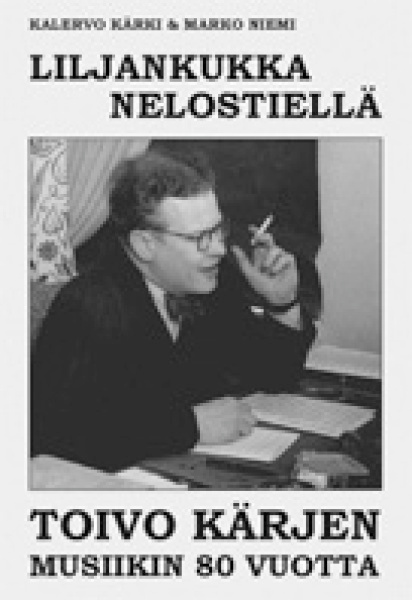 Liljankukka nelostiellä - Toivo Kärjen musiikin 80 vuotta