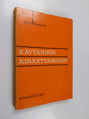 Eero Haapala : Käytännön kirjoittaminen : ohjeita, näytte...