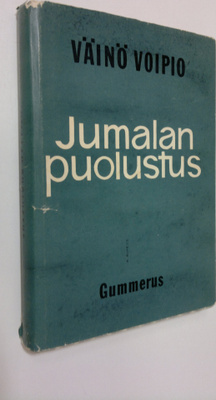 Väinö Voipio : Jumalan puolustus : usko - ajatus - runo