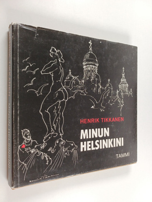 Henrik Tikkanen : Minun Helsinkini (signeerattu)