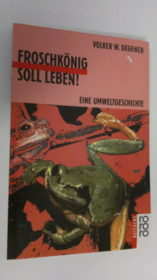 Volker W. Degener : Froschkönig soll leben! : eine umwelt...