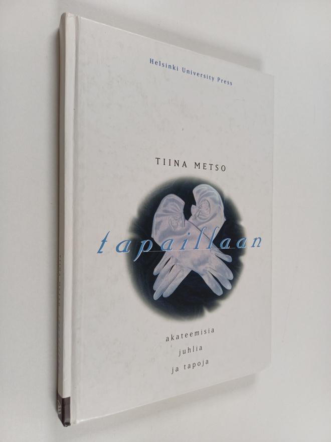Tiina Metso : Tapaillaan : akateemisia juhlia ja tapoja