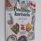 Moira Neal : Posliininkoristelu : innostavia ideoita ja k... - pikkukuva 1