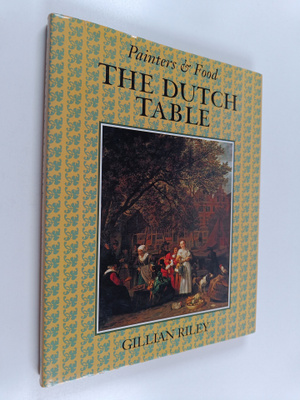 Gillian Riley : The Dutch table : gastronomy in the golde...