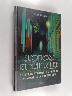 Eero Ojanen : Suomessa kummittelee : Selittämättömiä ilmi...