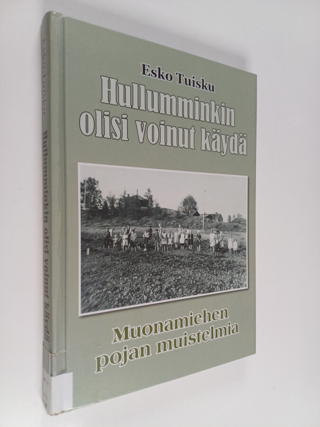Esko Tuisku : Hullumminkin olisi voinut käydä : muonamieh...