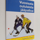 Pekka Anttinen : Vuosisata oululaista jääpalloa - pikkukuva 1