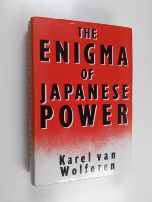 Karel Van Wolferen : The enigma of Japanese power : peopl...