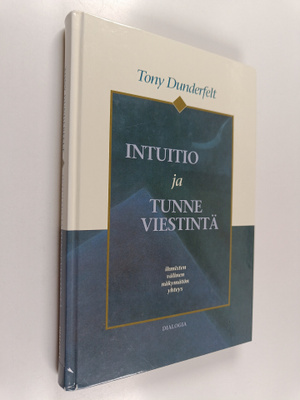Tony Dunderfelt : Intuitio ja tunneviestintä : ihmisten v...
