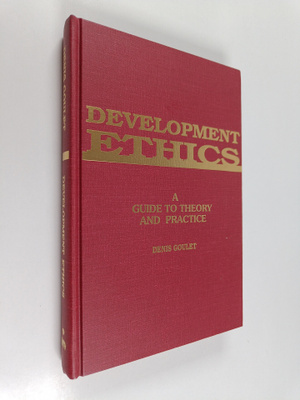 Denis Goulet : Development ethics : a guide to theory and...