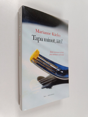 Marianne Käcko : Tapa minut, äiti! : äidin kertomus tytös...