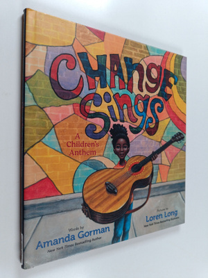 Amanda Gorman : Change sings : a children's anthem