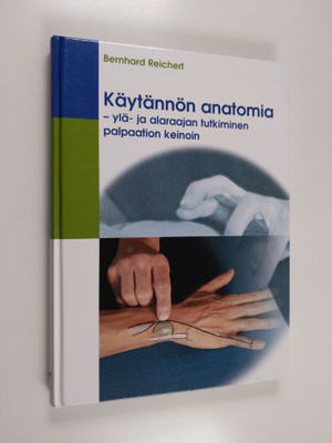 Bernhard Reichert : Käytännön anatomia : ylä- ja alaraaja...