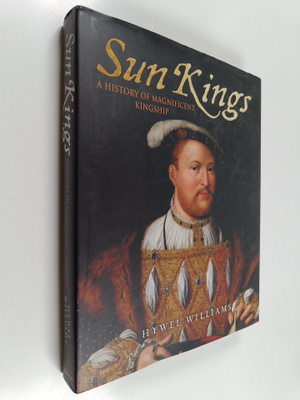 Hywel Williams : The Sun Kings : A History of Magnificent...