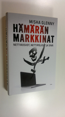 Misha Glenny : Hämärän markkinat : nettirosvot, nettipoli...