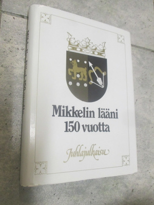Mikkelin lääni : juhlajulkaisu läänin täyttäessä 150 vuotta