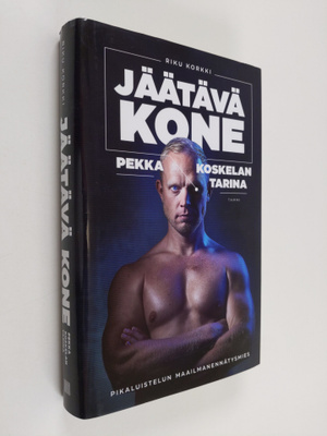 Riku Korkki : Jäätävä kone : Pekka Koskelan tarina