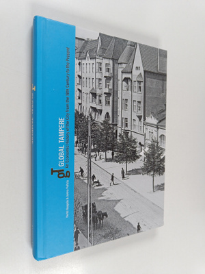 Global Tampere : An Economic History of the City From the...