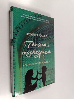 Homeira Qaderi : Tanssia moskeijassa : afganistanilaisäid...