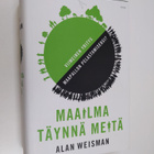 Alan Weisman : Maailma täynnä meitä : viimeinen yritys ma... - pikkukuva 1