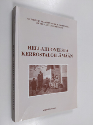 Hellahuoneesta kerrostaloelämään : asumisen ja elämisen m...