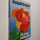 Marjatta Kilpi : Älä kutsu kukkaseksi - pikkukuva 1