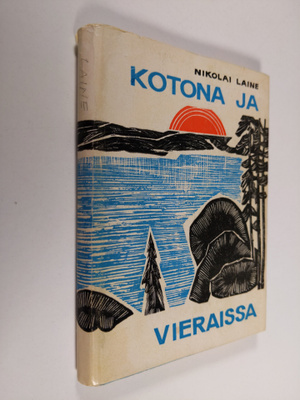 Nikolai Laine : Kotona ja vieraissa : runoja, runoelmia, ...