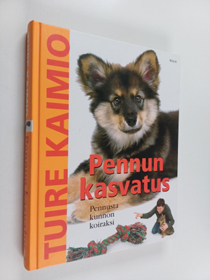 Tuire Kaimio : Pennun kasvatus : pennusta kunnon koiraksi