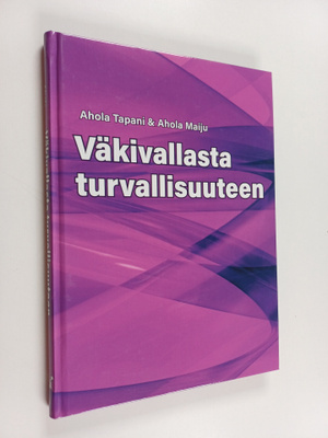 Tapani Ahola ym. : Väkivallasta turvallisuuteen