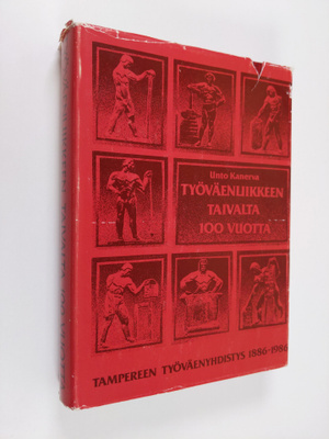 Unto Kanerva : Työväenliikkeen taivalta 100 vuotta : Tamp...