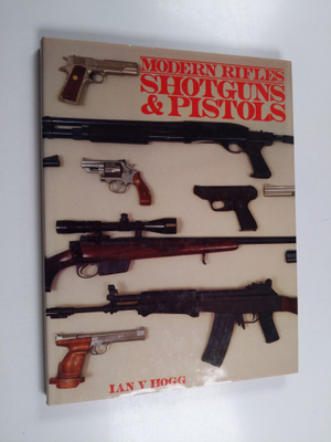 Ian V. Hogg : Modern rifles, shotguns & pistols