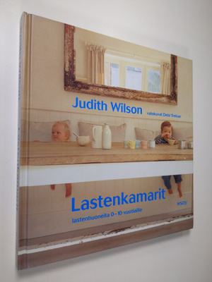 Judith Wilson : Lastenkamarit : Lastenhuoneita 0-10-vuoti...