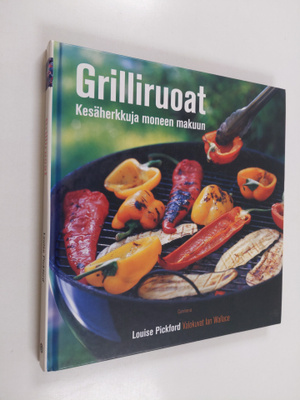 Louise Pickford : Grilliruoat : kesäherkkuja moneen makuun
