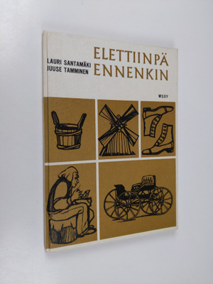 Lauri Santamäki : Elettiinpä ennenkin : Kansakoulun histo...