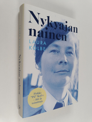 Laura Kolbe : Nykyajan nainen : Pirkko "Pii" Kolbe - äiti...