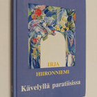 Irja Hiironniemi : Kävelyllä paratiisissa : valitut ja uu... - pikkukuva 1