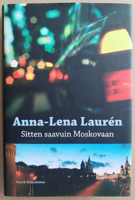 Anna-Lena Laurén: Sitten saavuin Moskovaan